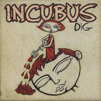 Incubus (USA-1) : Dig (Incubus Song)